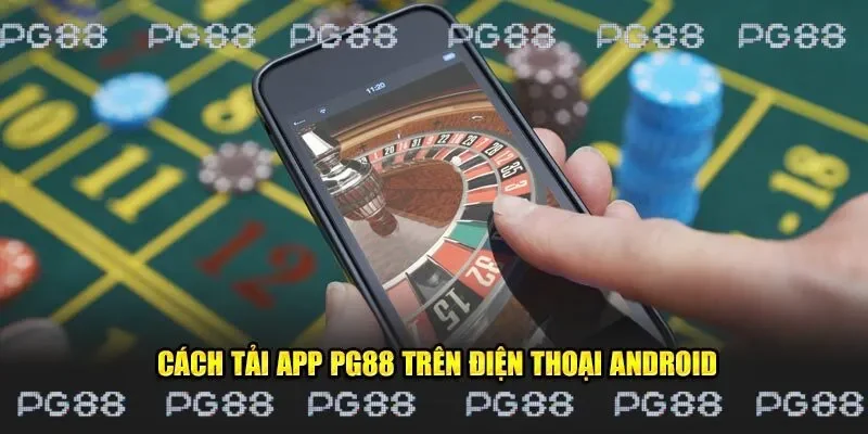 Chia sẻ cách tải app PG88 trên điện thoại Android