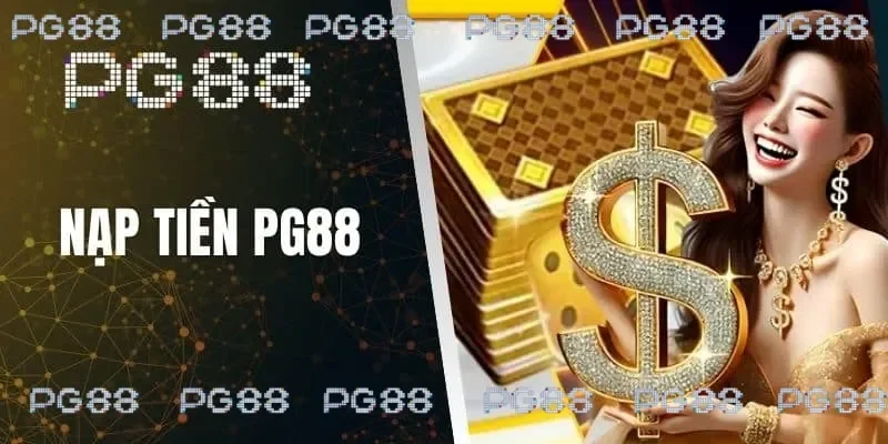 Nạp tiền PG88 tiện lợi bằng nhiều phương thức quen thuộc